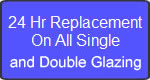 24 Hour Replacement on all Single Glazing